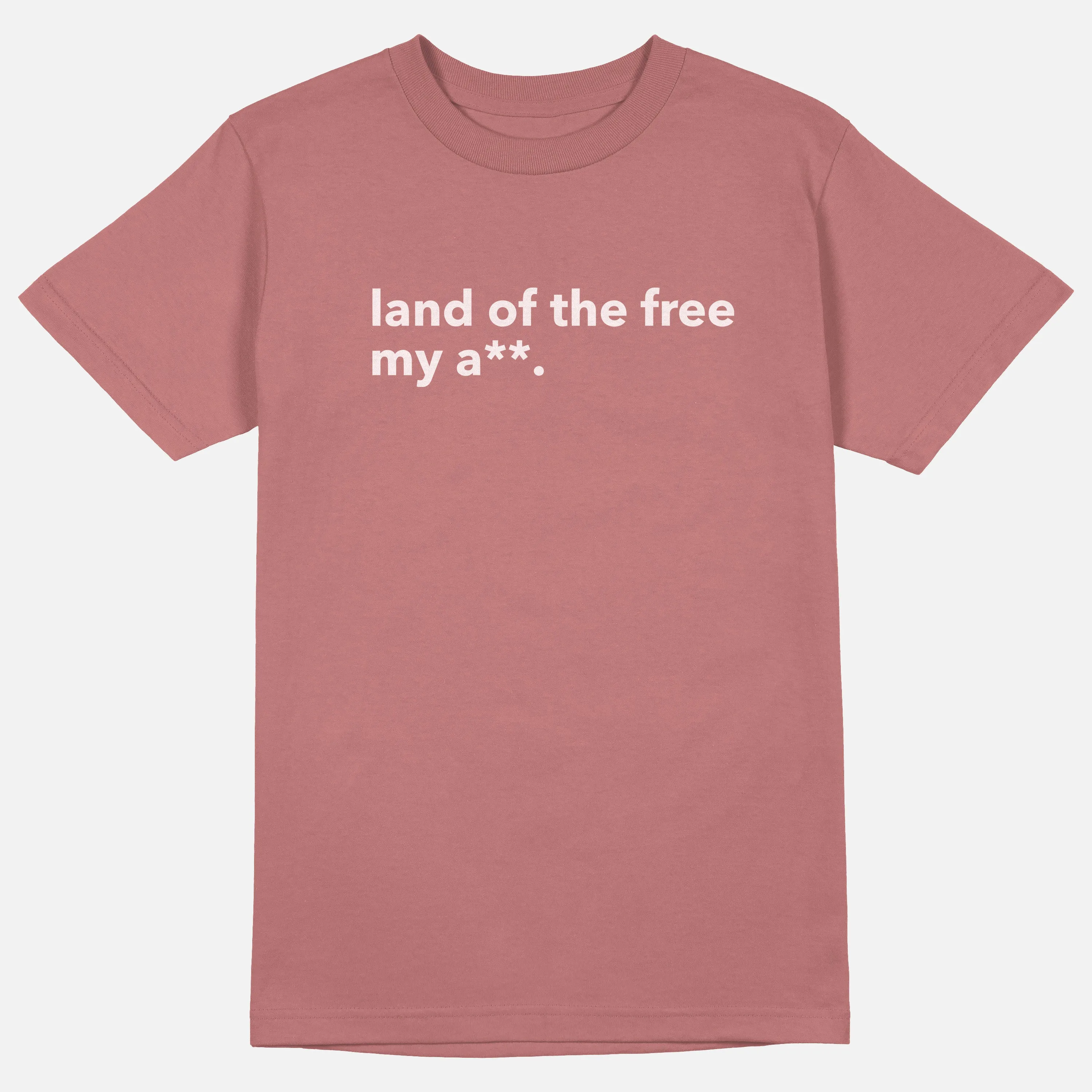 Land Of The Free My A**  | Tee