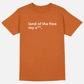 Land Of The Free My A**  | Tee