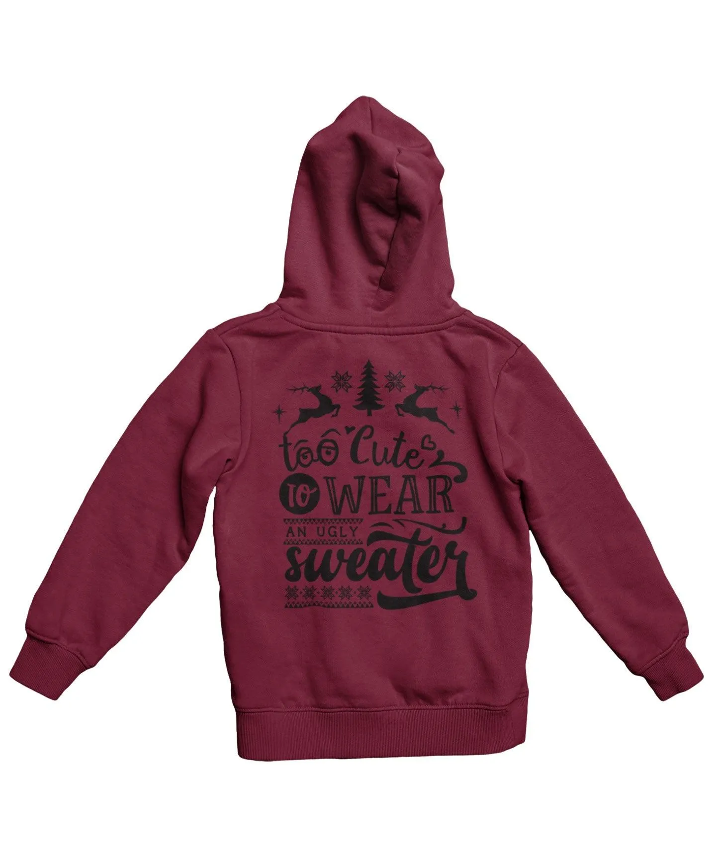 Too Cute To Wear An Ugly Sweater Mono-Colour Back Printed Christmas Hoodie